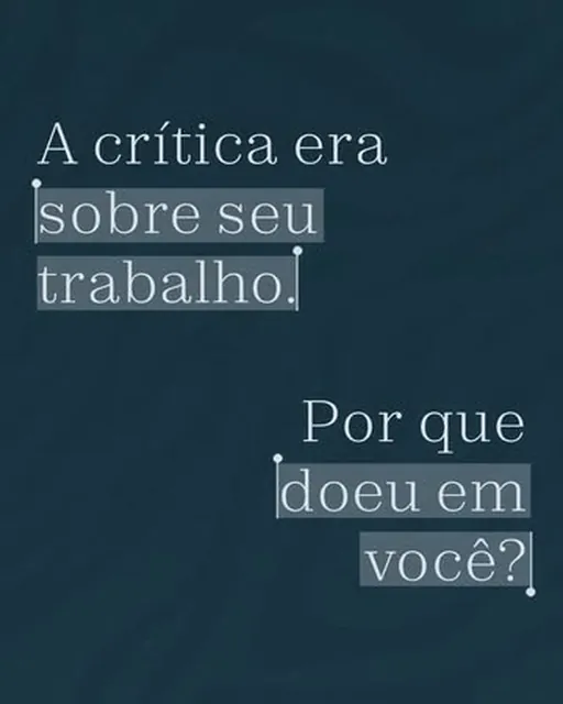 Post do Instagram: A crítica era sobre seu trabalho. Por que doeu em você?